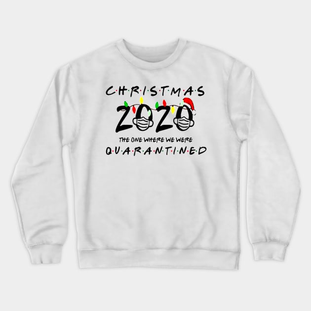 Christmas 2020 The One Where We Were Quarantined Crewneck Sweatshirt by paintkiller617